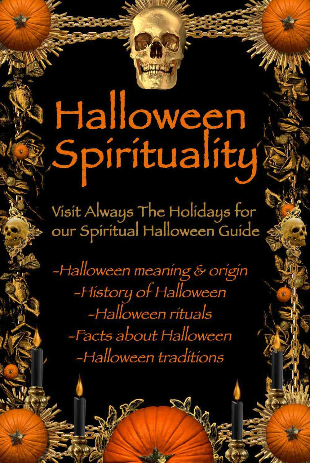 A black background with a border of skulls, pumpkins, chains, leaves and candles with a text overlay in the center reading "Halloween Spirituality - visit Always the Holidays for our spiritual Halloween guide - Halloween meaning & origin, history of Halloween, Halloween rituals, facts about Halloween, Halloween traditions".