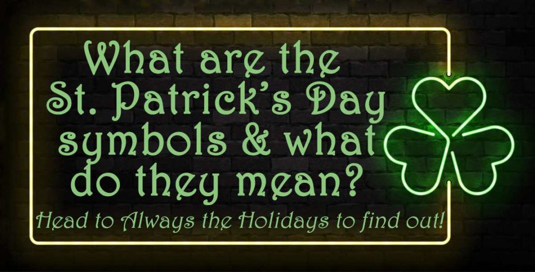 St. Patrick's Day Symbols Shamrock Meaning, Why We Wear Green