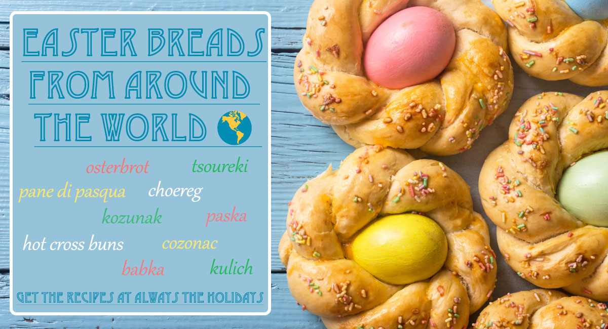 A text overlay above a blue background with Italian Easter breads on the right side that reads "Easter breads from around the world, get the recipes at Always the Holidays" and the words for various traditional Easter breads including osterbrot, tsoureki, pane di pasqua, choereg, kozunak, paska, hot cross buns, cozonac, babka and kulich.