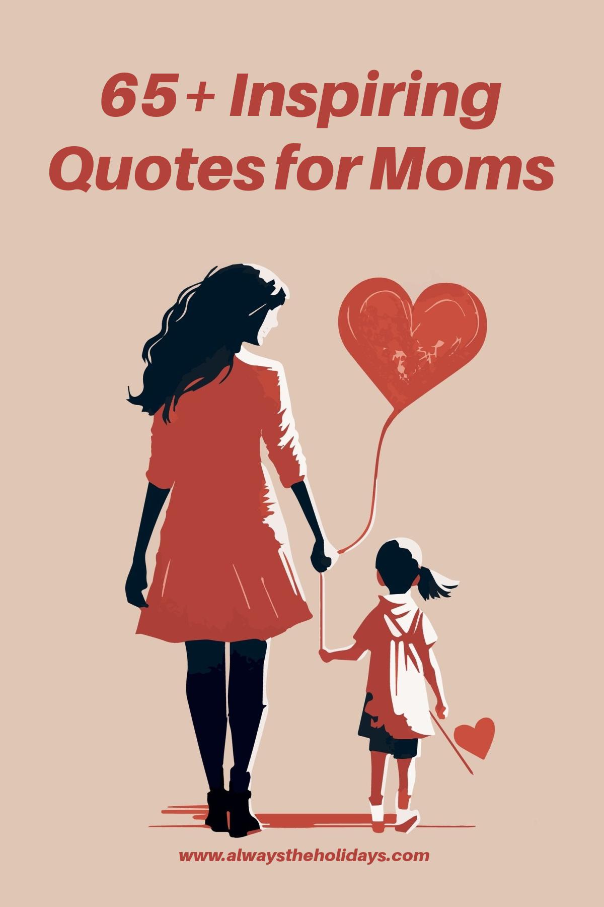A peach background with a text overlay that reads "65+ inspiring quotes for moms" above an illustration of a mother holding a heart balloon walking next to her daughter who is also holding a heart balloon.