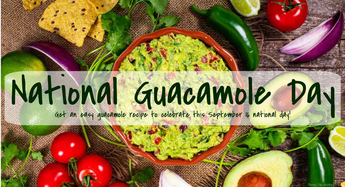 A bowl of homemade guacamole surrounded by guacamole ingredients with a text overlay above it that reads "National Guacamole Day, get an easy guacamole recipe to celebrate this September 16 national day".