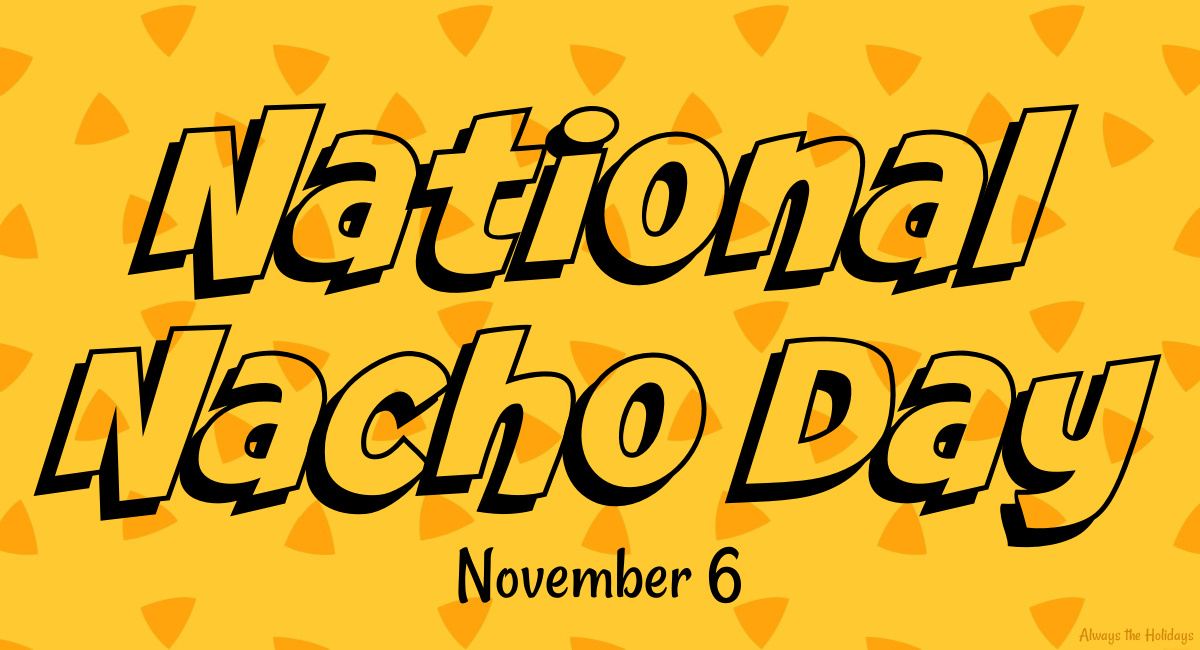 A yellow background with tiny orange tortilla chips illustrations scattered on it, with a text overlay that reads "National Nacho Day, November 6".