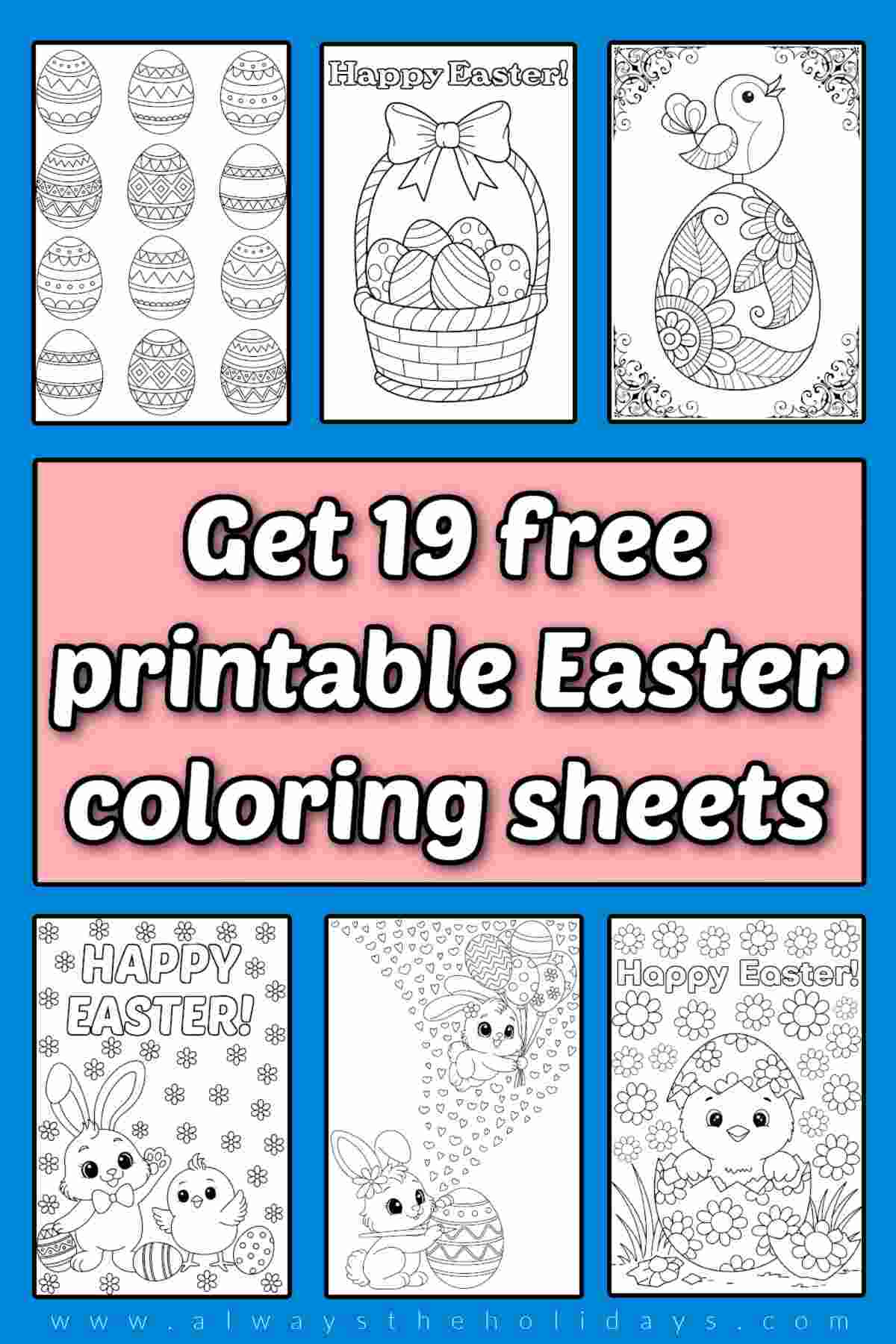 A blue background with a pink box in the middle with a text overlay on it that says get 19 free printable Easter coloring sheets, with three Easter coloring pages above the text, and three printable Easter coloring sheets beneath the text.