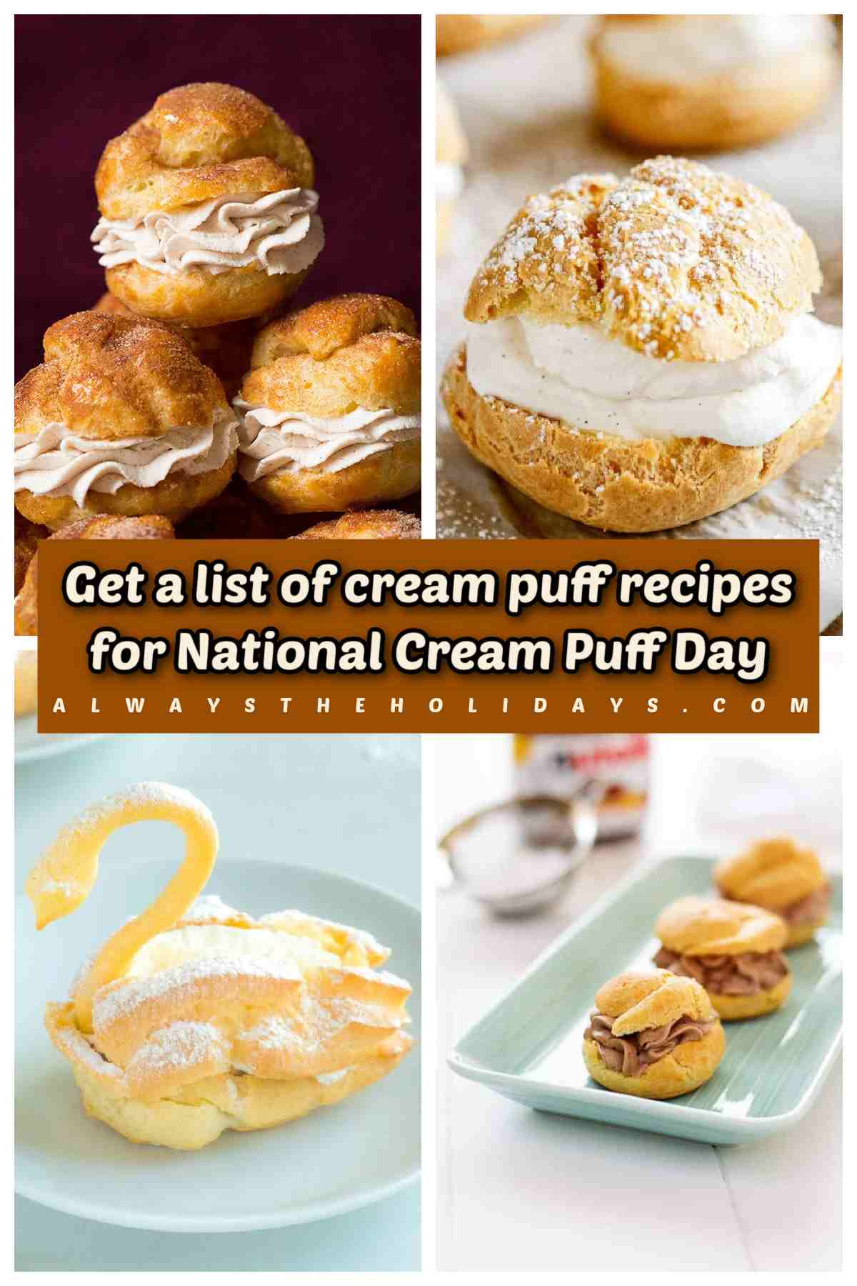 A collage of four cream puff recipes for National Cream Puff Day on January 2. From top left going clockwise the recipes are churro cream puffs, a giant cream puff, nutella cream puffs and a swan cream puff.