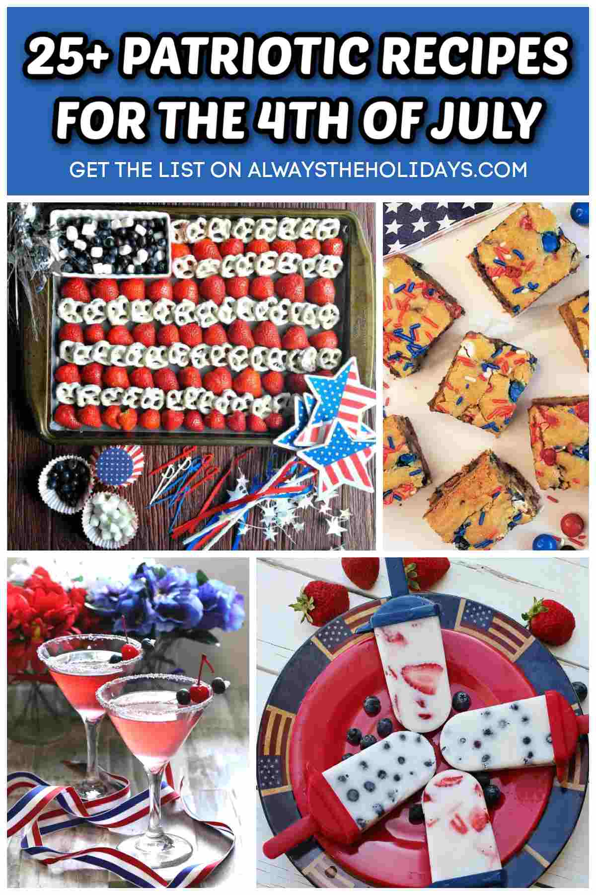 Get a list of Patriotic Recipes for July 4th A collage of four 4th of July recipes with white text above them in a blue rectangle that reads 25+ patriotic recipes for the 4th of July.
