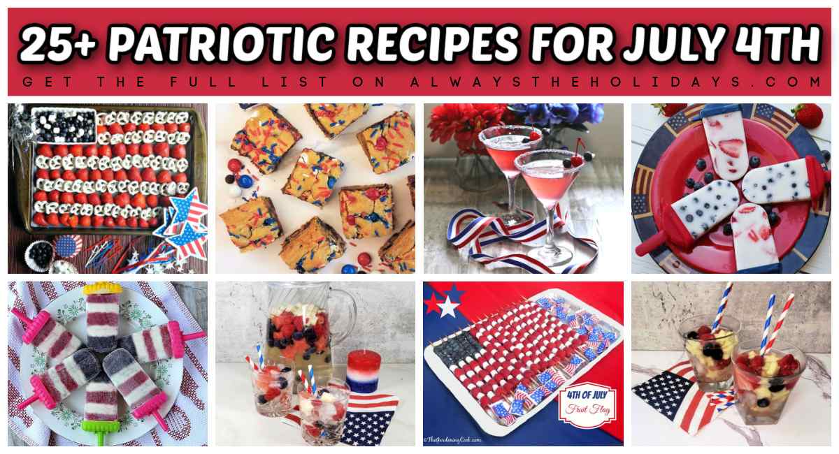 Independence Day recipes collage A collage of 8 fourth of July recipes with a text overlay in a red box above them that says 25+ patriotic recipes for July 4th.